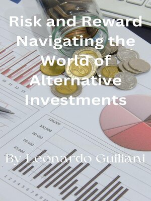 cover image of Risk and Reward Navigating the World of Alternative Investments